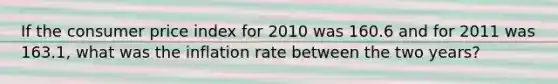 If the consumer price index for 2010 was 160.6 and for 2011 was 163.1, what was the inflation rate between the two years?