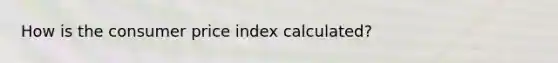 How is the consumer price index calculated?