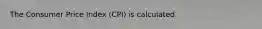 The Consumer Price Index (CPI) is calculated