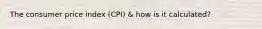 The consumer price index (CPI) & how is it calculated?