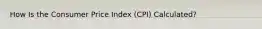 How Is the Consumer Price Index (CPI) Calculated?