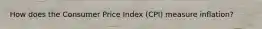 How does the Consumer Price Index (CPI) measure inflation?