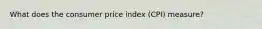 What does the consumer price index (CPI) measure?