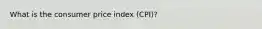 What is the consumer price index (CPI)?