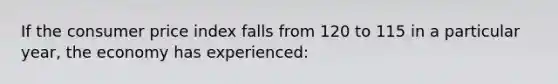 If the consumer price index falls from 120 to 115 in a particular year, the economy has experienced: