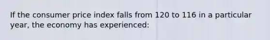 If the consumer price index falls from 120 to 116 in a particular year, the economy has experienced: