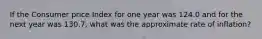 If the Consumer price Index for one year was 124.0 and for the next year was 130.7, what was the approximate rate of inflation?