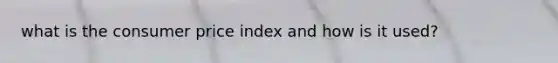 what is the consumer price index and how is it used?
