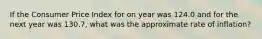 If the Consumer Price Index for on year was 124.0 and for the next year was 130.7, what was the approximate rate of inflation?