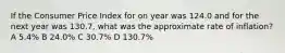 If the Consumer Price Index for on year was 124.0 and for the next year was 130.7, what was the approximate rate of inflation? A 5.4% B 24.0% C 30.7% D 130.7%