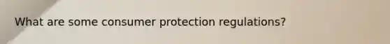 What are some consumer protection regulations?