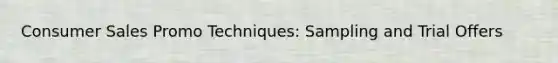 Consumer Sales Promo Techniques: Sampling and Trial Offers