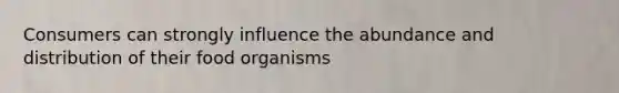 Consumers can strongly influence the abundance and distribution of their food organisms