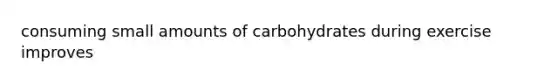 consuming small amounts of carbohydrates during exercise improves