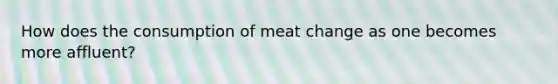 How does the consumption of meat change as one becomes more affluent?