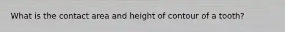 What is the contact area and height of contour of a tooth?