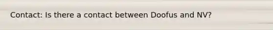 Contact: Is there a contact between Doofus and NV?