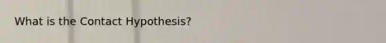 What is the Contact Hypothesis?