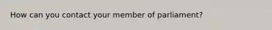 How can you contact your member of parliament?