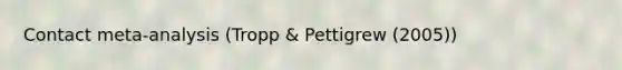 Contact meta-analysis (Tropp & Pettigrew (2005))