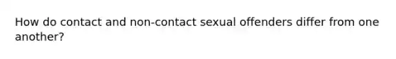 How do contact and non-contact sexual offenders differ from one another?