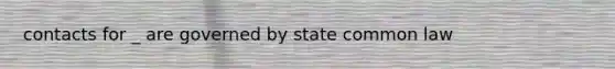 contacts for _ are governed by state common law