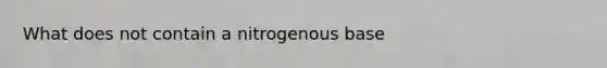 What does not contain a nitrogenous base