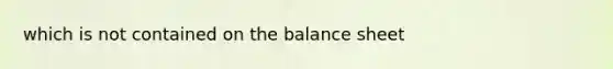 which is not contained on the balance sheet