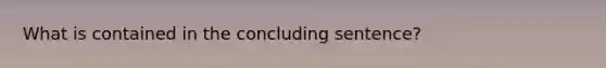 What is contained in the concluding sentence?