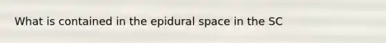 What is contained in the epidural space in the SC