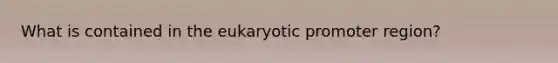 What is contained in the eukaryotic promoter region?