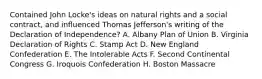 Contained John Locke's ideas on natural rights and a social contract, and influenced Thomas Jefferson's writing of the Declaration of Independence? A. Albany Plan of Union B. Virginia Declaration of Rights C. Stamp Act D. New England Confederation E. The Intolerable Acts F. Second Continental Congress G. Iroquois Confederation H. Boston Massacre