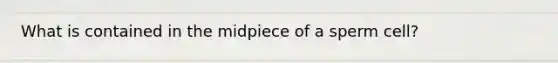 What is contained in the midpiece of a sperm cell?
