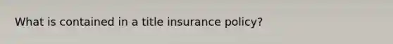 What is contained in a title insurance policy?