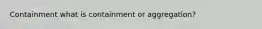 Containment what is containment or aggregation?