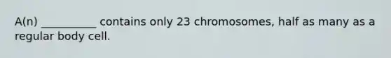 A(n) __________ contains only 23 chromosomes, half as many as a regular body cell.