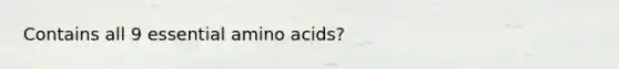 Contains all 9 essential amino acids?