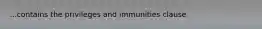 ...contains the privileges and immunities clause