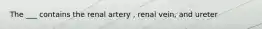 The ___ contains the renal artery , renal vein, and ureter