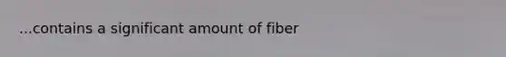 ...contains a significant amount of fiber