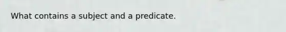 What contains a subject and a predicate.