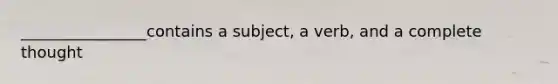 ________________contains a subject, a verb, and a complete thought