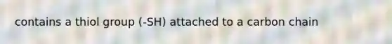 contains a thiol group (-SH) attached to a carbon chain