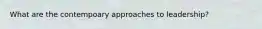 What are the contempoary approaches to leadership?