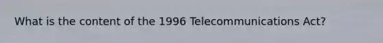 What is the content of the 1996 Telecommunications Act?