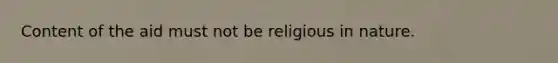 Content of the aid must not be religious in nature.