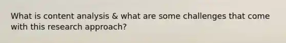 What is content analysis & what are some challenges that come with this research approach?