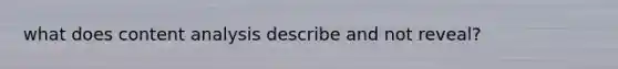 what does content analysis describe and not reveal?