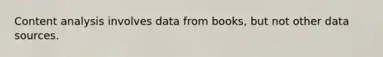 Content analysis involves data from books, but not other data sources.