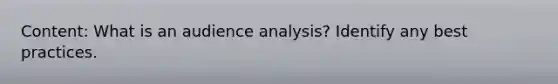 Content: What is an audience analysis? Identify any best practices.